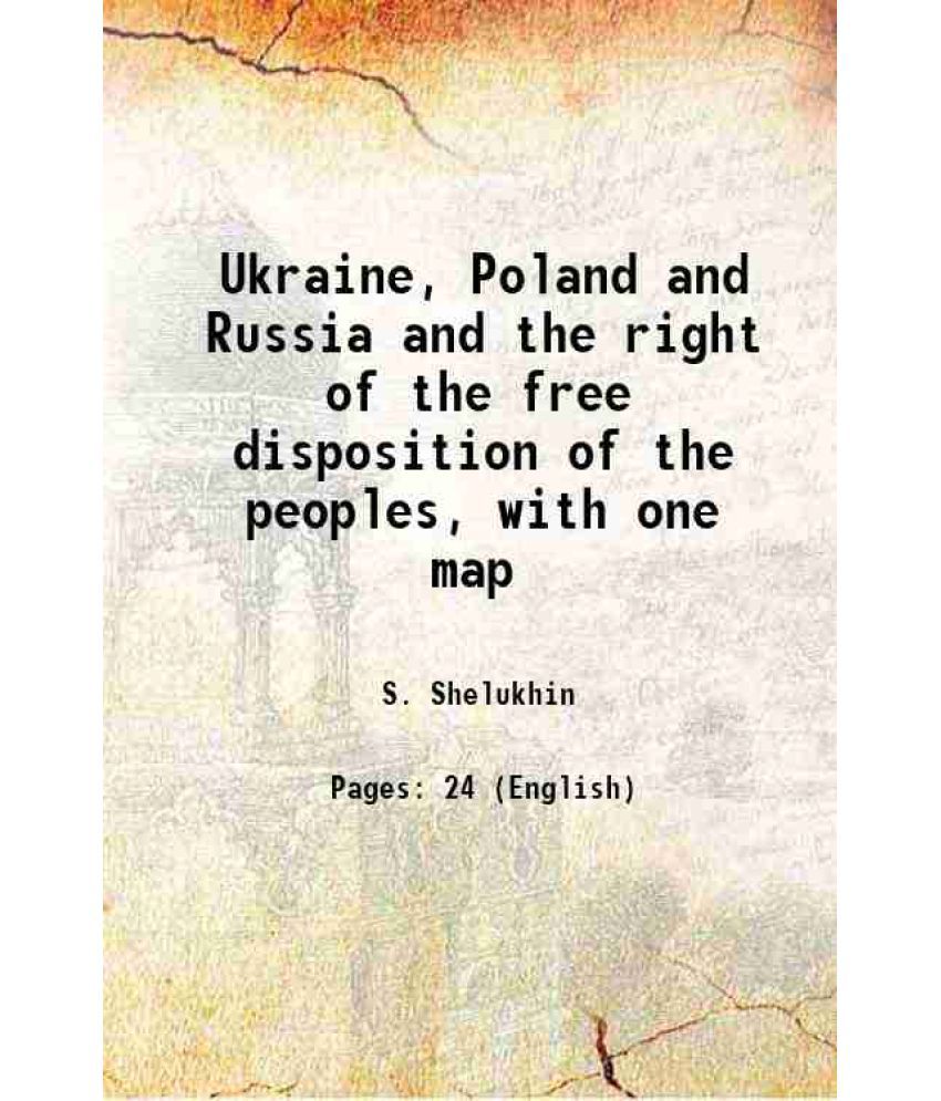     			Ukraine, Poland and Russia and the right of the free disposition of the peoples, with one map 1919 [Hardcover]