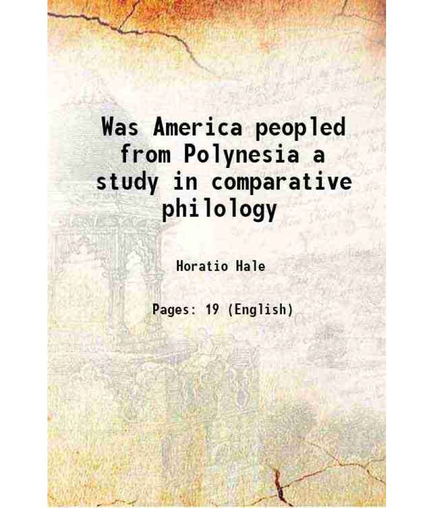     			Was America peopled from Polynesia a study in comparative philology 1890 [Hardcover]