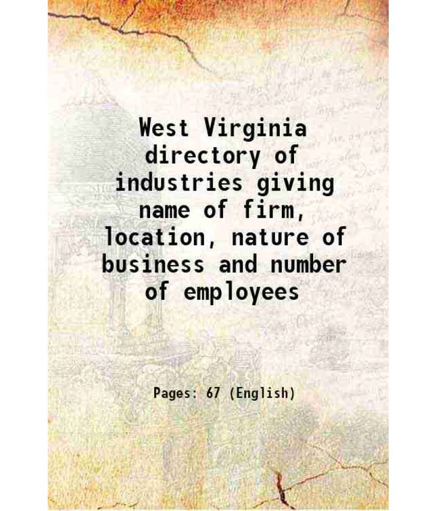     			West Virginia directory of industries giving name of firm, location, nature of business and number of employees 1922 [Hardcover]
