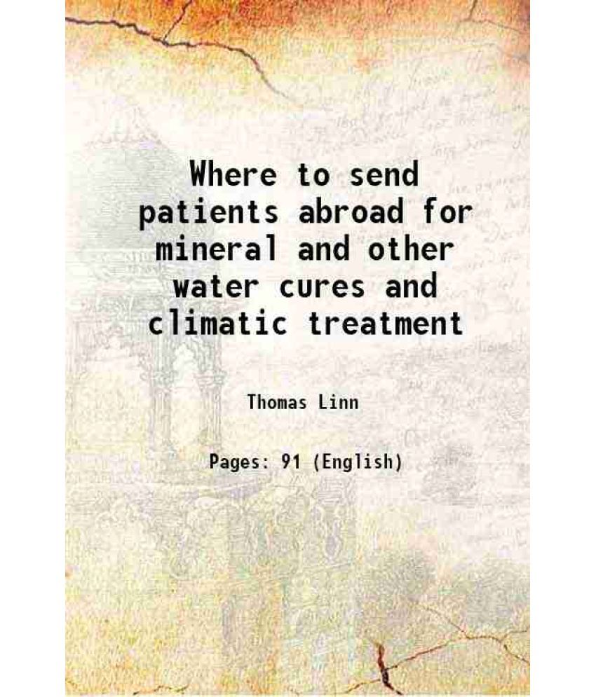     			Where to send patients abroad for mineral and other water cures and climatic treatment 1894 [Hardcover]