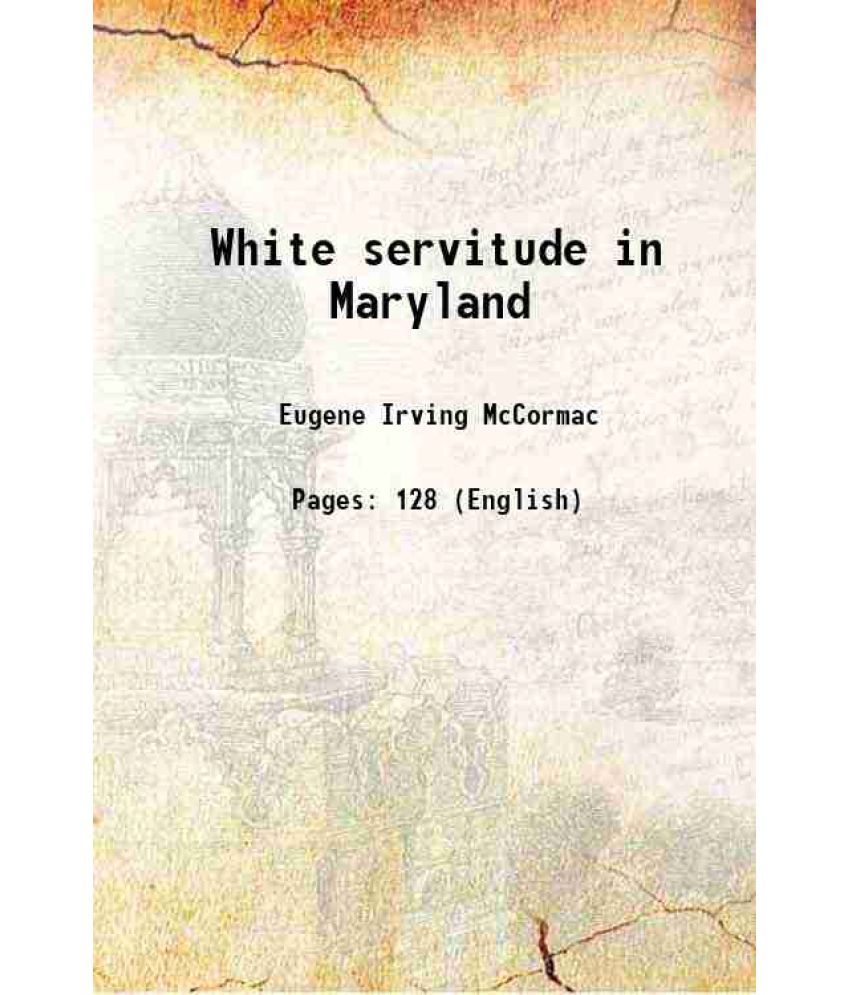     			White servitude in Maryland 1634-1820 Volume nos. 3-4 1904 [Hardcover]