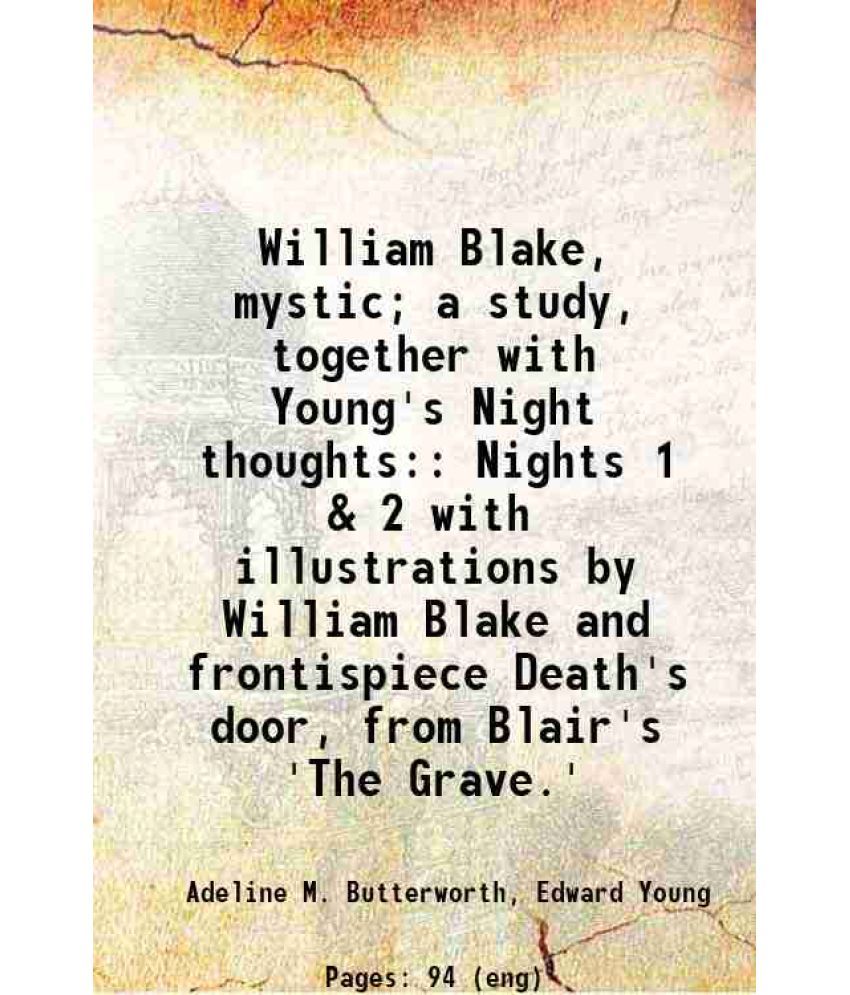     			William Blake, mystic; a study, together with Young's Night thoughts: Nights 1 & 2 with illustrations by William Blake and frontispiece De [Hardcover]