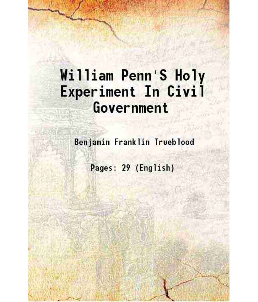     			William Penn'S Holy Experiment In Civil Government 1906 [Hardcover]