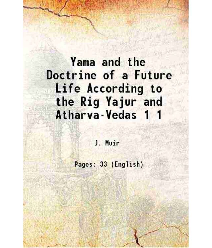     			Yama and the Doctrine of a Future Life According to the Rig Yajur and Atharva-Vedas Volume 1 1865 [Hardcover]