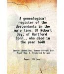 A genealogical register of the descendants in the male line Of Robert Day, of Hartford, Conn., who died in the year 1648 1848 [Hardcover]