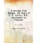 A message from Batang the diary of Z. S. Loftis, M.D., missionary to Tibetans 1911 [Hardcover]