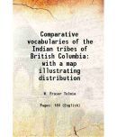 Comparative vocabularies of the Indian tribes of British Columbia with a map illustrating distribution 1884 [Hardcover]