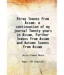 Stray leaves from Assam a continuation of my journal Twenty years in Assam, Further leaves from Assam and Autumn leaves from Assam 1916 [Hardcover]