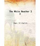 The White Heather Volume 2 1922 [Hardcover]