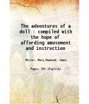 The adventures of a doll : compiled with the hope of affording amusement and instruction 1816 [Hardcover]