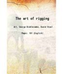 The art of rigging Volume Part. 1-5 1848 [Hardcover]