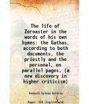 The life of Zoroaster in the words of his own hymns the Gathas, according to both documents, the priestly and the personal, on parallel pa [Hardcover]