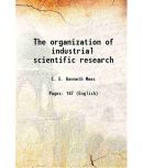 The organization of industrial scientific research 1920 [Hardcover]