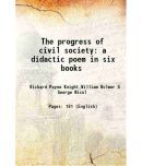 The progress of civil society a didactic poem in six books 1796 [Hardcover]