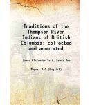 Traditions of the Thompson River Indians of British Columbia 1898 [Hardcover]