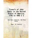 Travels of John Davis in the United States of America, 1798 to 1802 Volume 2 1910 [Hardcover]