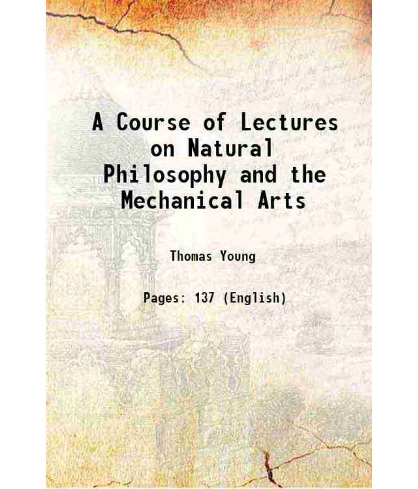     			A Course of Lectures on Natural Philosophy and the Mechanical Arts 1845 [Hardcover]