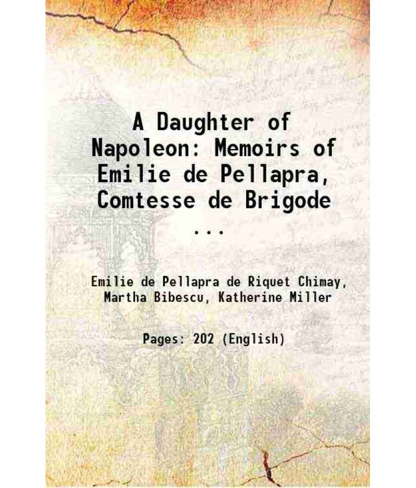     			A Daughter of Napoleon: Memoirs of Emilie de Pellapra, Comtesse de Brigode ... 1922 [Hardcover]