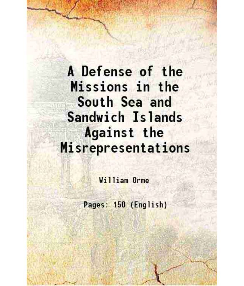     			A Defense of the Missions in the South Sea and Sandwich Islands Against the Misrepresentations 1827 [Hardcover]