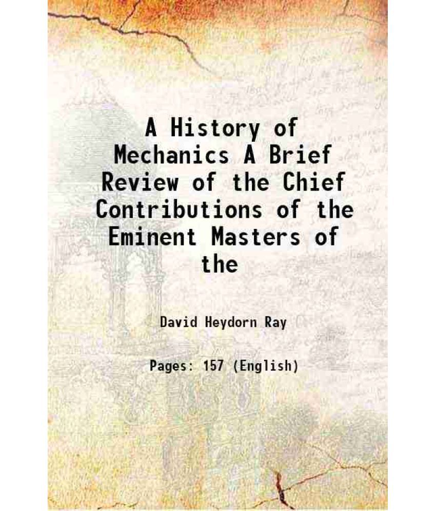     			A History of Mechanics A Brief Review of the Chief Contributions of the Eminent Masters of the 1911 [Hardcover]