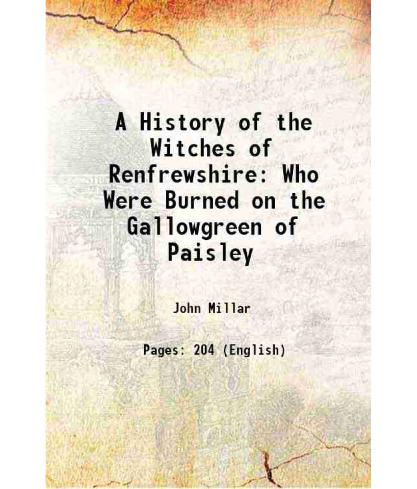     			A History of the Witches of Renfrewshire: Who Were Burned on the Gallowgreen of Paisley 1809 [Hardcover]
