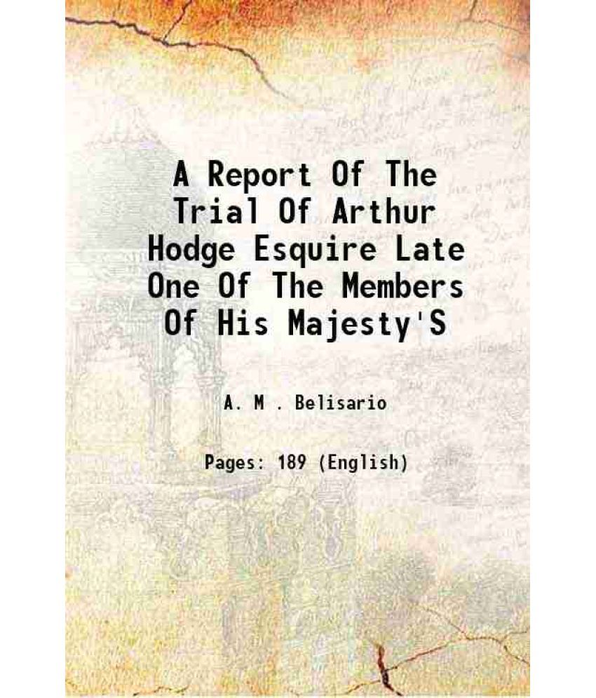     			A Report Of The Trial Of Arthur Hodge Esquire Late One Of The Members Of His Majesty'S 1812 [Hardcover]