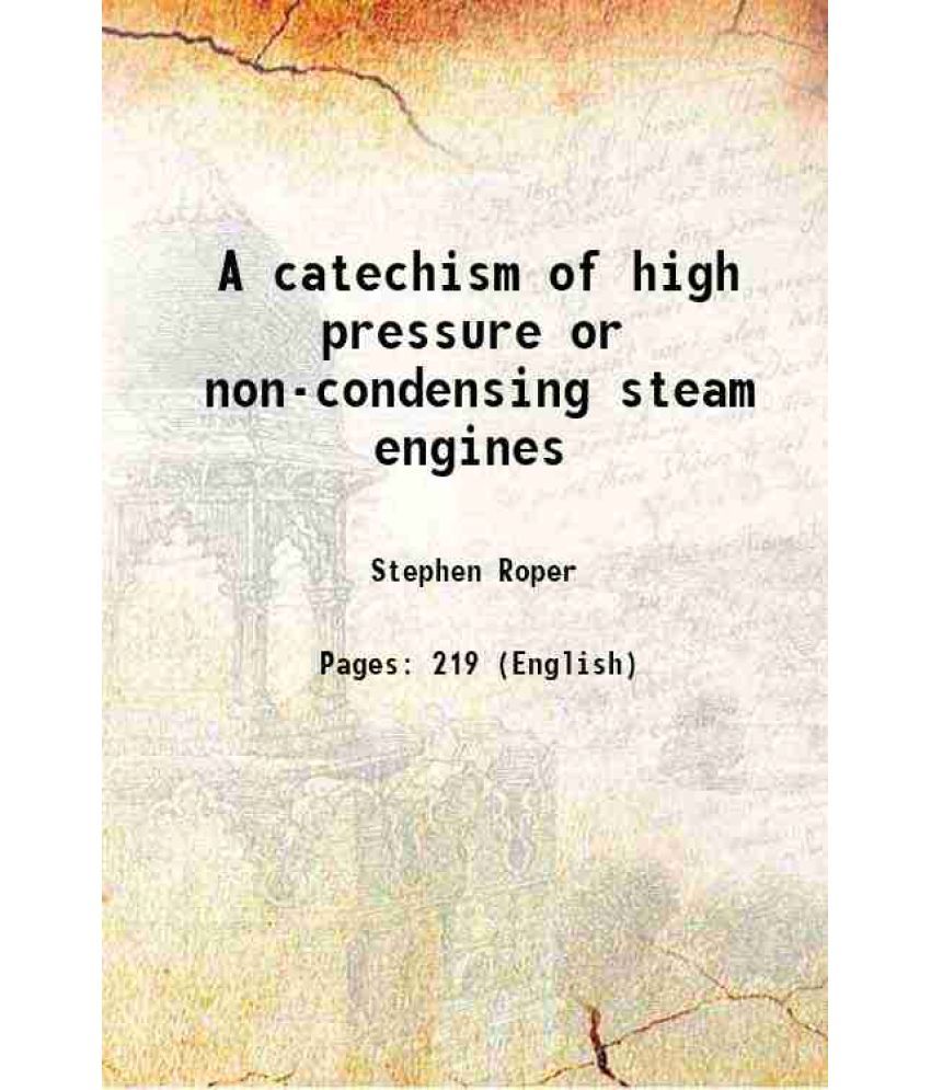     			A catechism of high pressure or non-condensing steam engines 1874 [Hardcover]