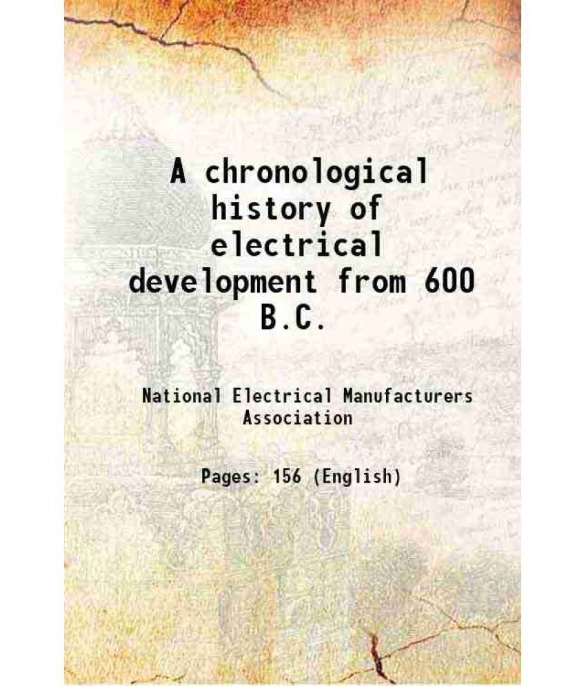     			A chronological history of electrical development from 600 B.C. 1946 [Hardcover]