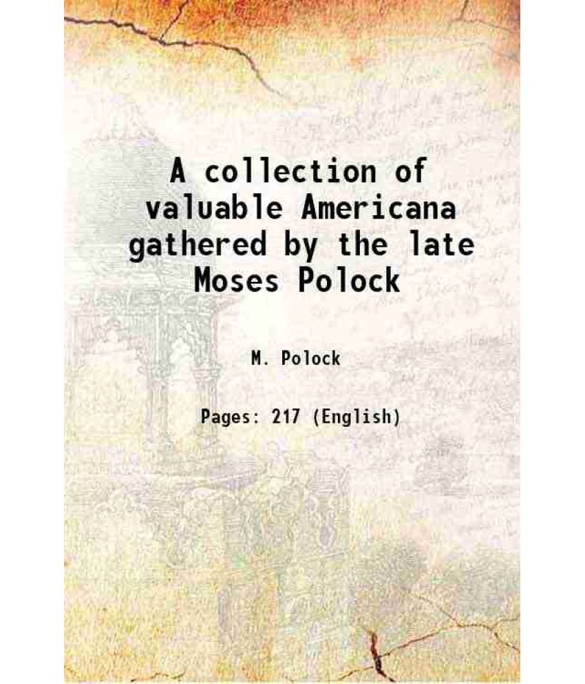     			A collection of valuable Americana gathered by the late Moses Polock 1904 [Hardcover]