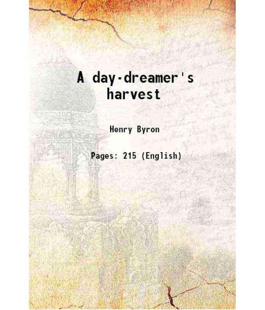     			A day-dreamer's harvest 1907 [Hardcover]