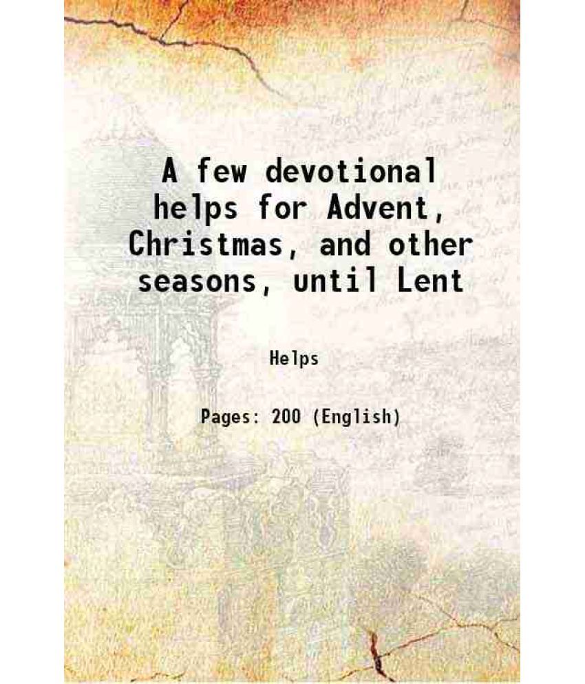     			A few devotional helps for Advent, Christmas, and other seasons, until Lent 1858 [Hardcover]