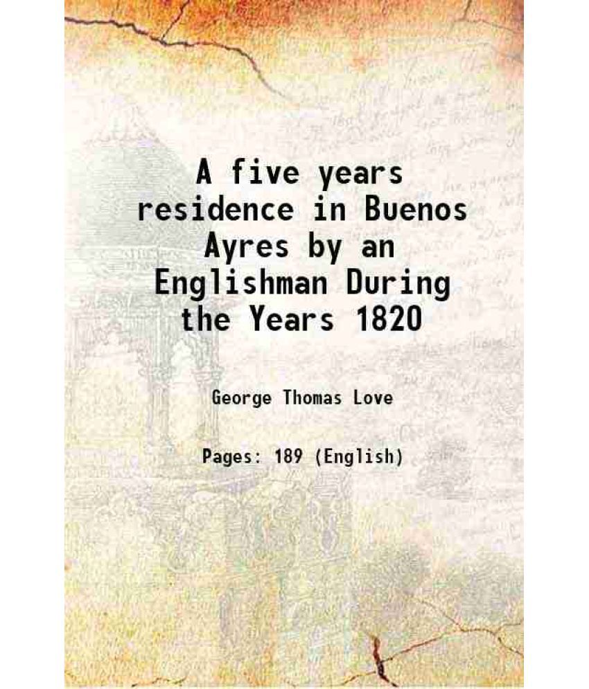     			A five years residence in Buenos Ayres by an Englishman During the Years 1820 1827 [Hardcover]