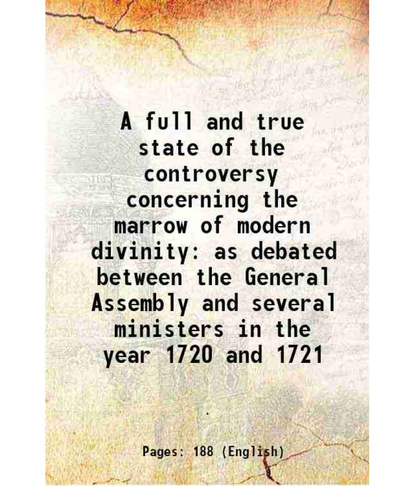     			A full and true state of the controversy concerning the marrow of modern divinity as debated between the General Assembly and several mini [Hardcover]