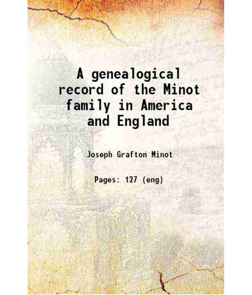     			A genealogical record of the Minot family in America and England 1897 [Hardcover]