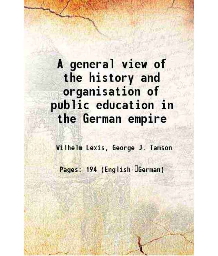     			A general view of the history and organisation of public education in the German empire 1904 [Hardcover]