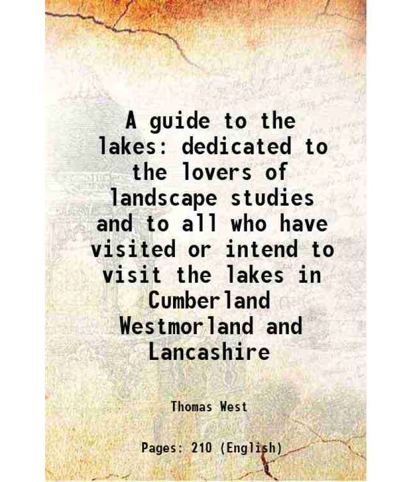     			A guide to the lakes dedicated to the lovers of landscape studies and to all who have visited or intend to visit the lakes in Cumberland W [Hardcover]