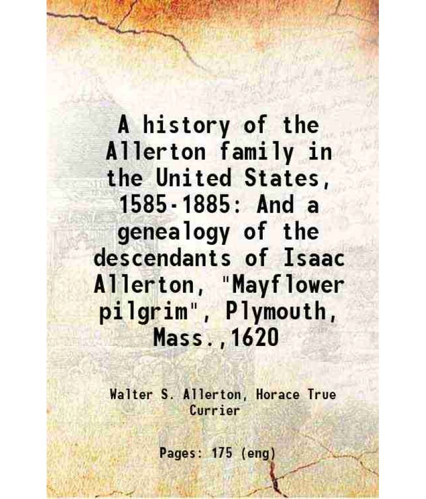     			A history of the Allerton family in the United States, 1585-1885 And a genealogy of the descendants of Isaac Allerton, "Mayflower pilgrim" [Hardcover]