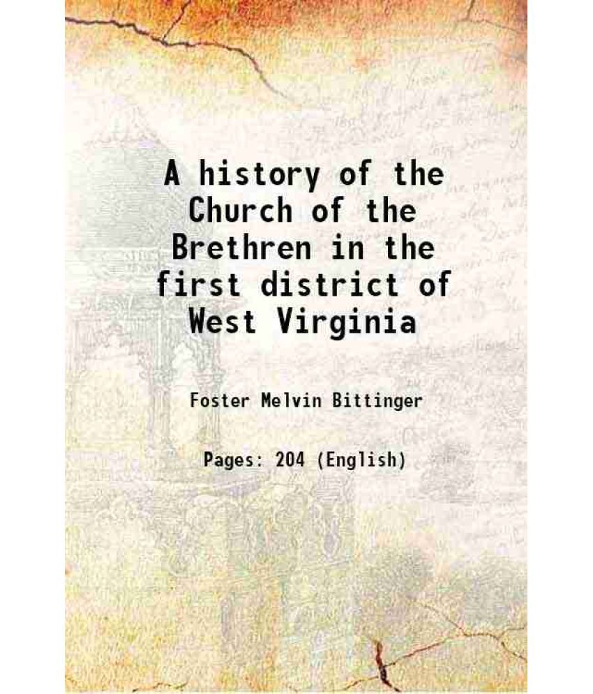     			A history of the Church of the Brethren in the first district of West Virginia 1945 [Hardcover]