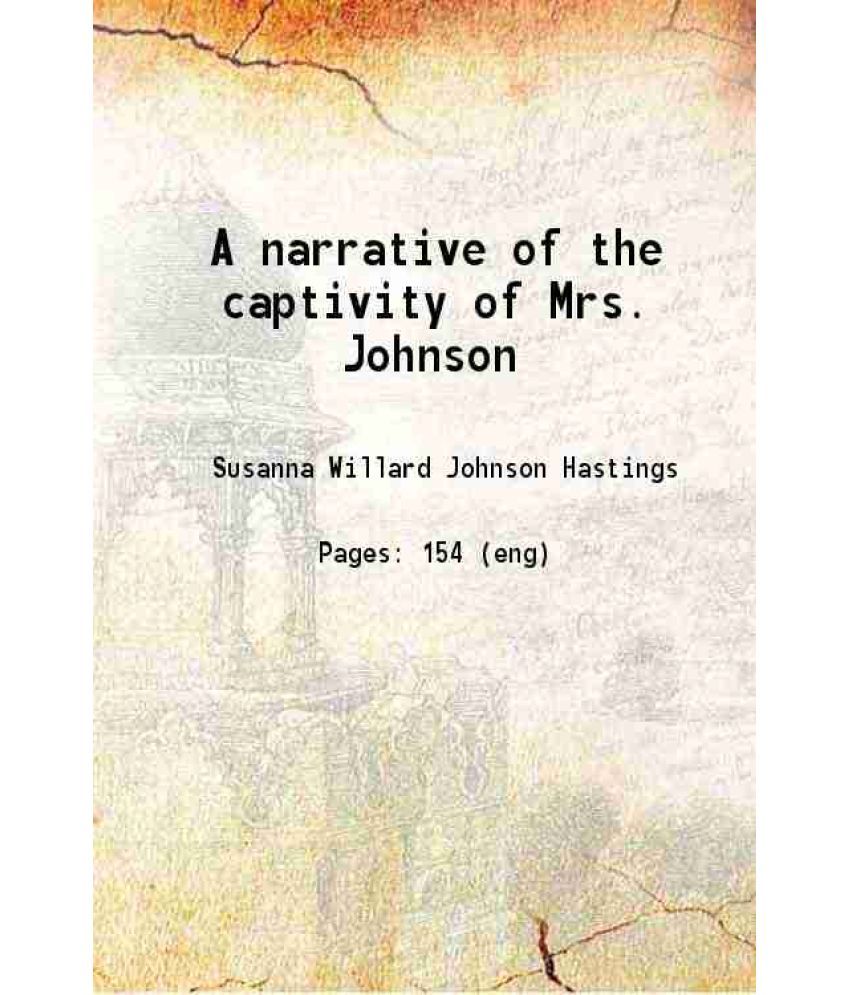     			A narrative of the captivity of Mrs. Johnson 1841 [Hardcover]