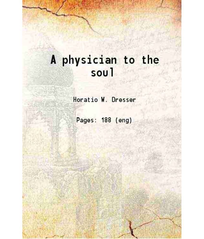     			A physician to the soul 1908 [Hardcover]