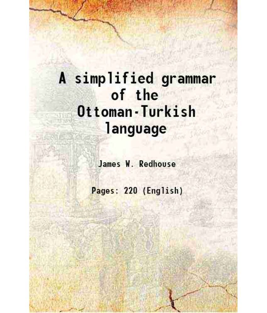     			A simplified grammar of the Ottoman-Turkish language 1884 [Hardcover]