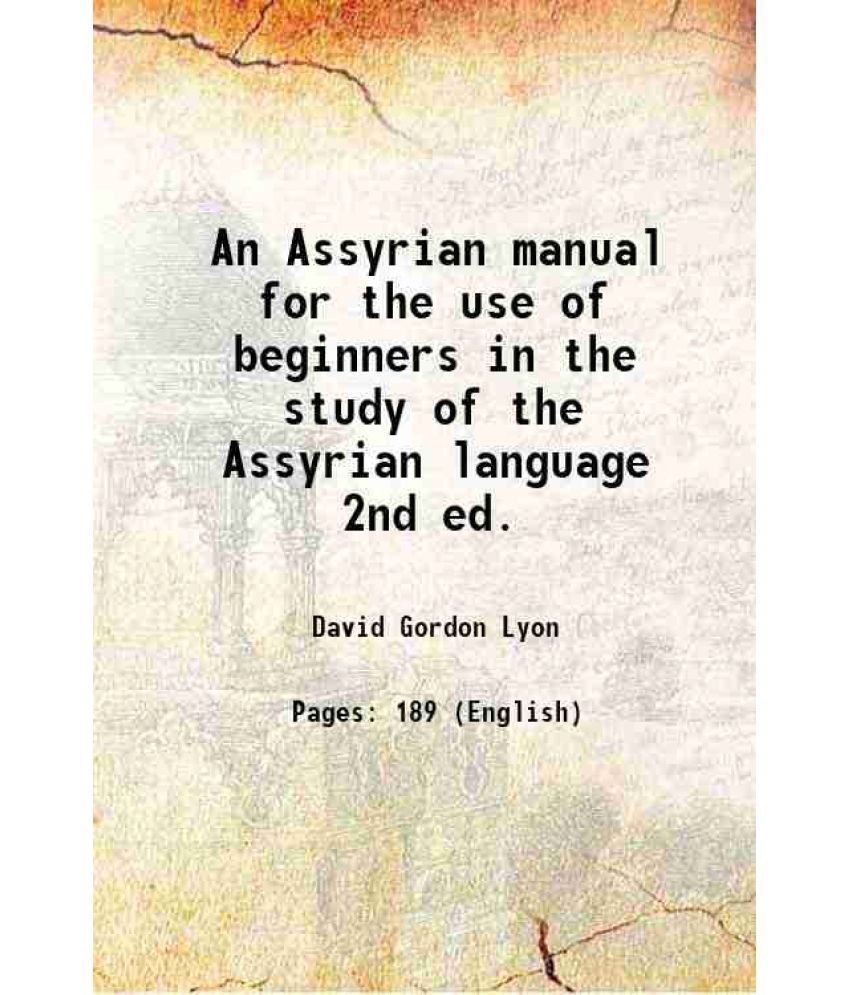     			An Assyrian manual for the use of beginners in the study of the Assyrian language 2nd ed. 1892 [Hardcover]