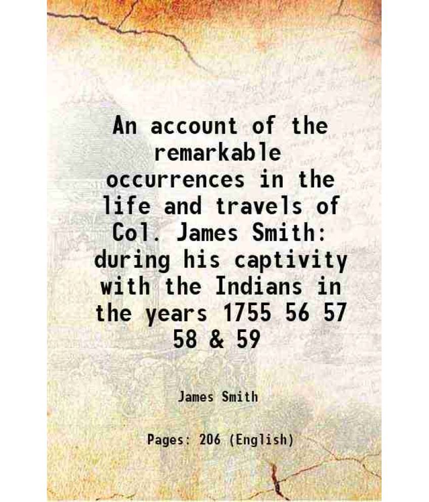     			An account of the remarkable occurrences in the life and travels of Col. James Smith during his captivity with the Indians in the years 17 [Hardcover]