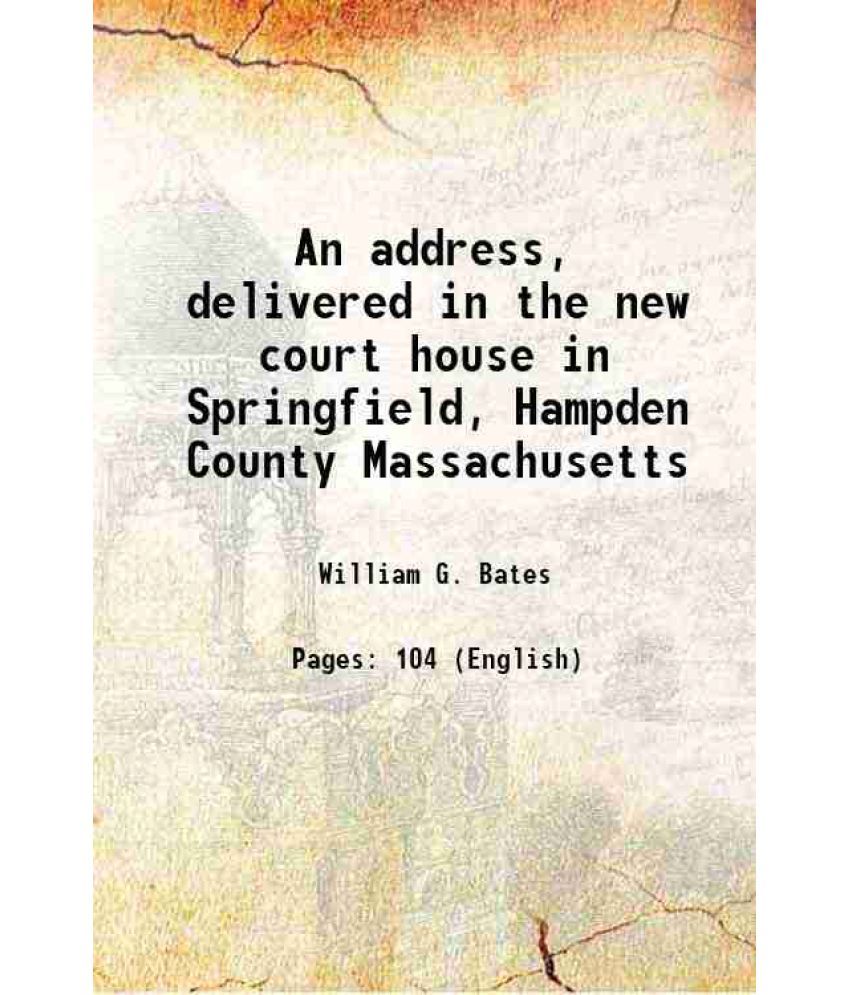     			An address, delivered in the new court house in Springfield, Hampden County Massachusetts 1874 [Hardcover]