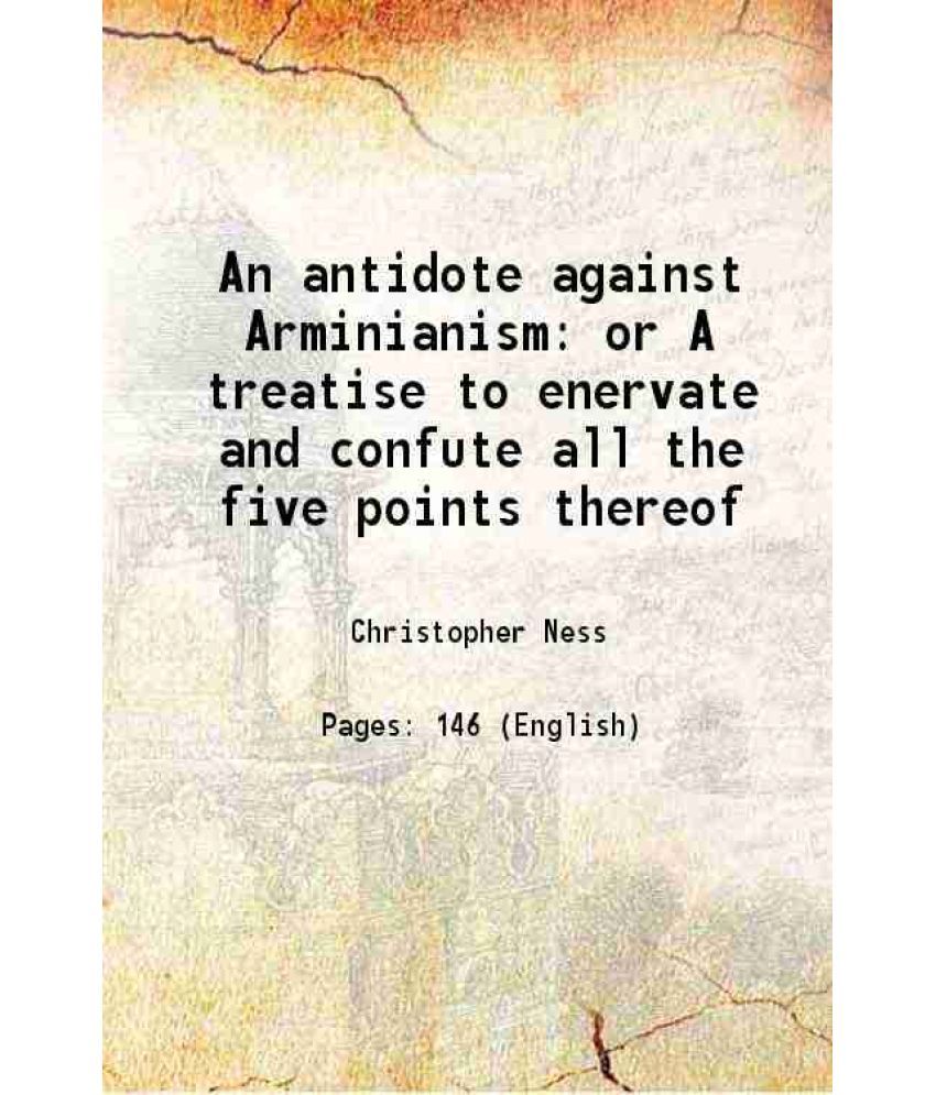     			An antidote against Arminianism: or A treatise to enervate and confute all the five points thereof 1836 [Hardcover]