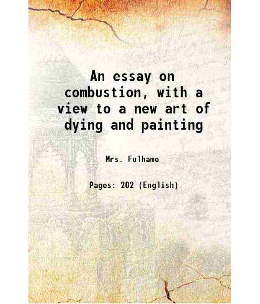     			An essay on combustion, with a view to a new art of dying and painting 1794 [Hardcover]