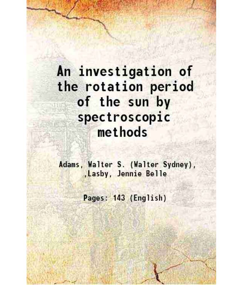     			An investigation of the rotation period of the sun by spectroscopic methods 1911 [Hardcover]