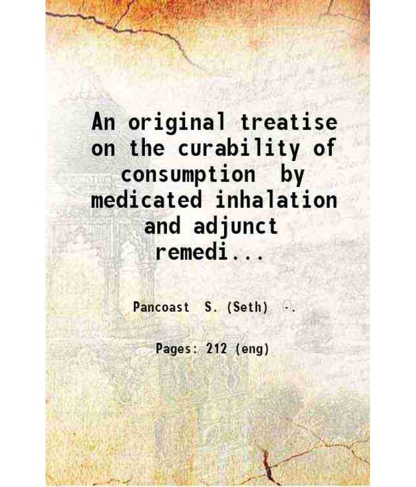     			An original treatise on the curability of consumption by 1855 [Hardcover]