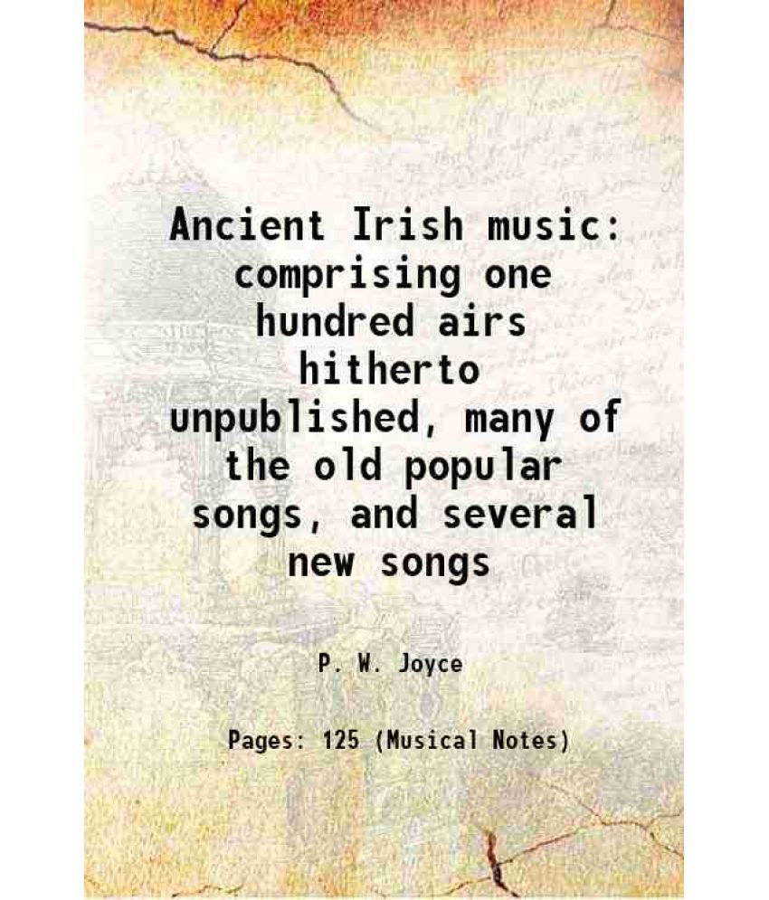     			Ancient Irish music comprising one hundred airs hitherto unpublished, many of the old popular songs, and several new songs 1873 [Hardcover]