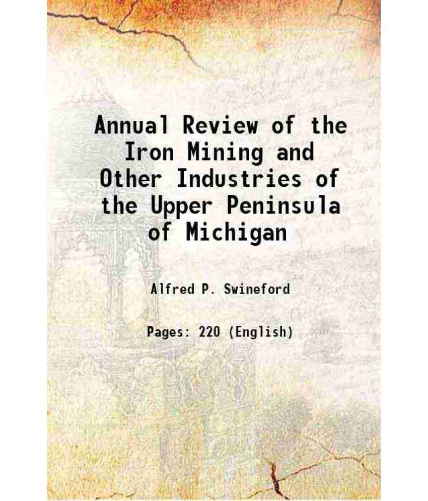     			Annual Review of the Iron Mining and Other Industries of the Upper Peninsula of Michigan 1882 [Hardcover]